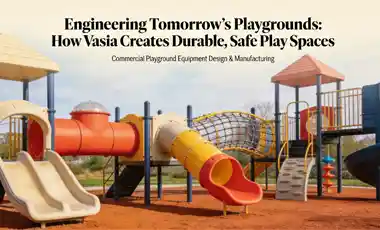 Engineering Tomorrow's Playgrounds: How Vasia Creates Durable, Safe Play Spaces